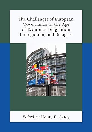 the challenges of european governance in the age of economic stagnation immigration and refugees 1st edition