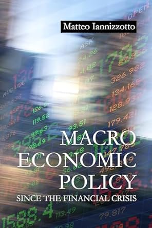 macroeconomic policy since the financial crisis 1st edition matteo iannizzotto 1788216555, 978-1788216555