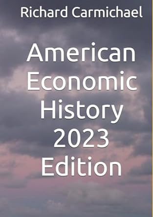 american economic history 2023rd edition richard earl carmichael ph d b0ckd8nksk, 979-8863183954