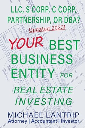your best business entity for real estate investing llc s corp c corp partnership or dba 1st edition michael