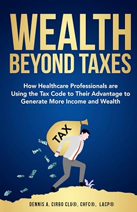 wealth beyond taxes 1st edition dennis cirbo 979-8423249830