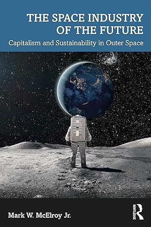 the space industry of the future 1st edition mark w. mcelroy jr 1032215089, 978-1032215082