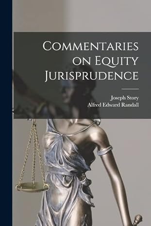 commentaries on equity jurisprudence 1st edition joseph story ,alfred edward randall 1015635105,