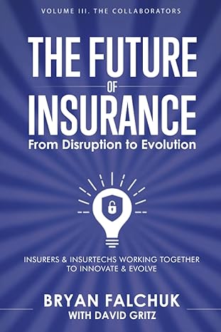 the future of insurance from disruption to evolution volume iii the collaborators 1st edition bryan falchuk