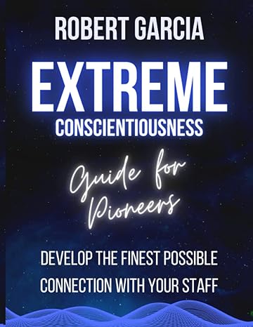 extreme conscientiousness guide for pioneers develop the finest possible connection with your staff 1st