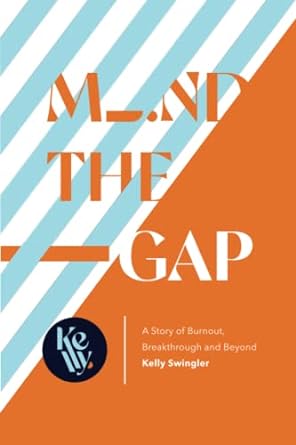 mind the gap a story of burnout breakthrough and beyond 1st edition kelly swingler b0b3p28gjp, 979-8836375348