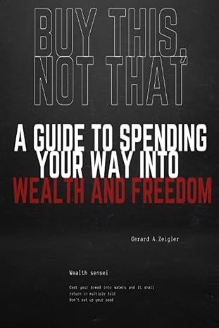 buy this not that a guide to spending your way into wealth and freedom 1st edition gerard zeigler b0bbqhqcxn,