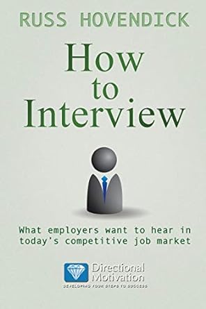 how to interview what employers want to hear in todays competitive job market 1st edition russ hovendick
