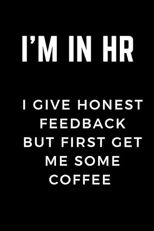 im in hr i give honest feedback but first get me some coffee great gift for hr teams 1st edition hrm workshop