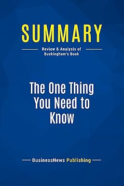 summary the one thing you need to know review and analysis of buckinghams book 1st edition businessnews