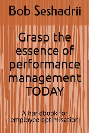 grasp the essence of performance management today 1st edition bob seshadrii b0bw38dcph, 979-8846370128