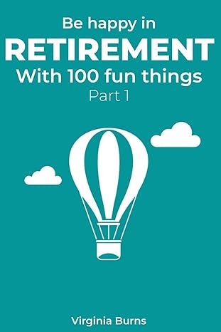 be happy in retirement with 100 fun things virginia burns 1st edition virginia burns b086c5h6v5,