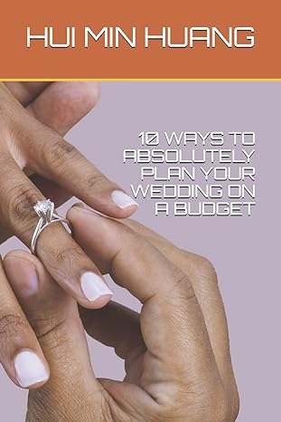 10 ways to absolutely plan your wedding on a budget 1st edition hui min huang b087l8rrd9, 979-8640418576