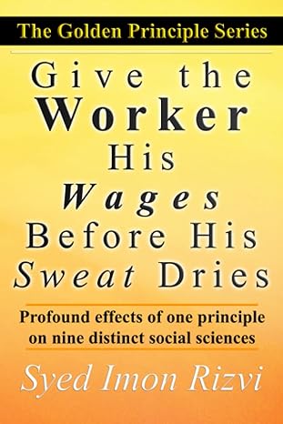 give the worker his wages before his sweat dries 1st edition syed imon rizvi ,farida rizvi b0c6bsw2v3,