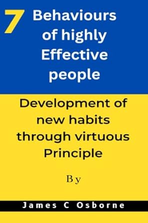 7 behaviors of highly effective people development of new habit through virtuous principle 1st edition james