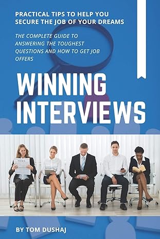 winning interviews the complete guide to answering the toughest interview questions and how to get job offers