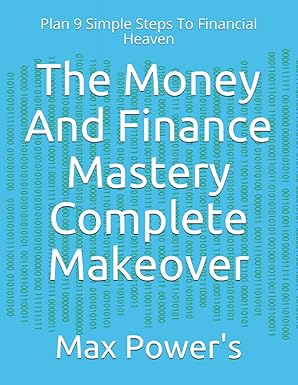 the money and finance mastery complete makeover plan 9 simple steps to financial heaven 1st edition max