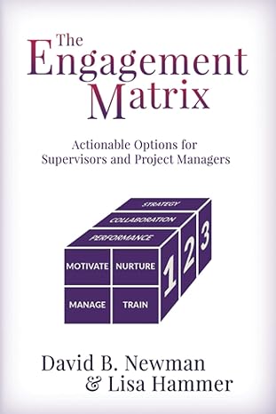 the engagement matrix actionable options for supervisors and project managers 1st edition mr david b newman