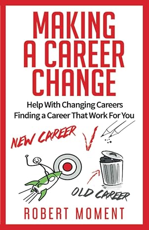 making a career change help with changing careers finding a career that works for you 1st edition robert