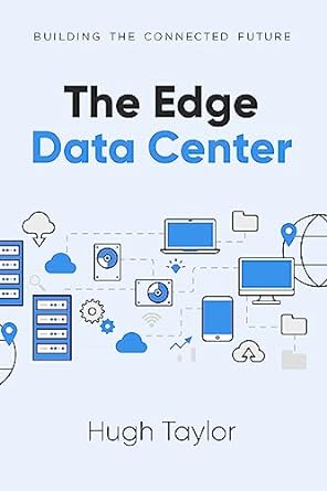 the edge data center building the connected future 1st edition hugh taylor 1637425007, 978-1637425008