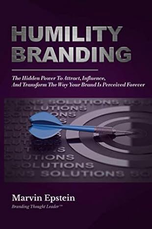 humility branding the hidden power to attract influence and transform the way your brand is perceived forever