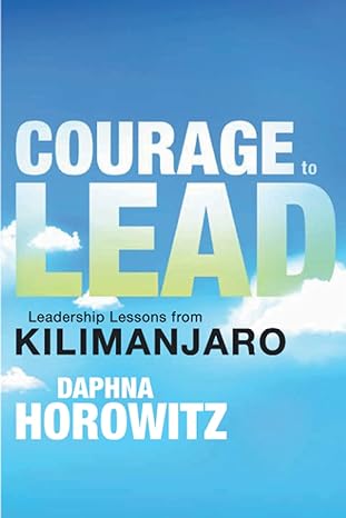 courage to lead leadership lessons from kilimanjaro 1st edition daphna horowitz b09f1cgqtr, 979-8542388106