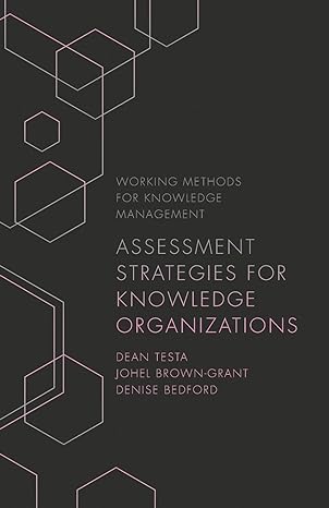 assessment strategies for knowledge organizations 1st edition dean testa ,johel brown grant ,denise bedford
