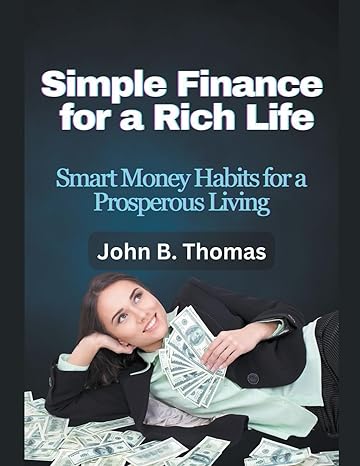 simple finance for a rich life 1st edition john b thomas 979-8223613503