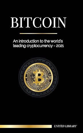 bitcoin an introduction to the world s leading cryptocurrency 2021 1st edition united library 9083134547,