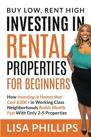 investing in rental properties for beginners buy low rent high 1st edition lisa phillips 1732644500,