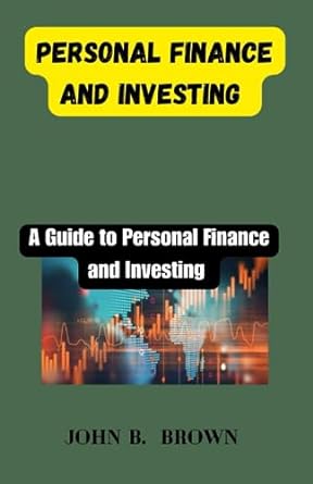 personal finance and investing 1st edition john b. brown 979-8858826293