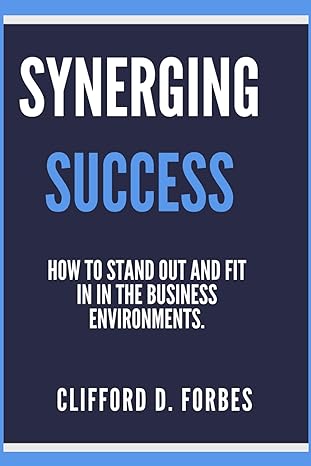 synergizing success how to stand out and fit in in the business environments 1st edition clifford d forbes