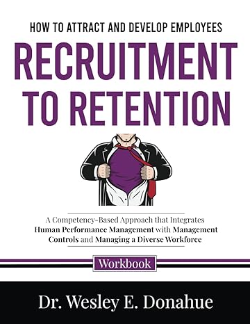 how to attract and develop employees recruitment to retention a competency based approach that integrates