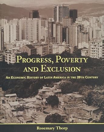 progress poverty and exclusion an economic history of latin america in the 20th century 1st edition professor