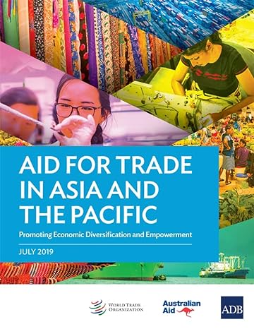 aid for trade in asia and the pacific promoting economic diversification and empowerment 1st edition asian