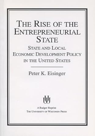 the rise of the entrepreneurial state state and local economic development policy in the united states 1st