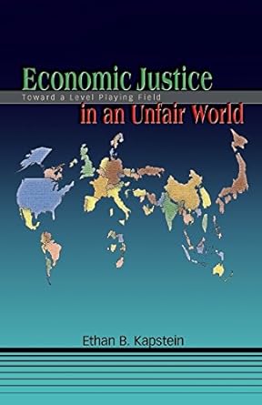 economic justice in an unfair world 1st edition ethan b. kapstein 0691136378, 978-0691136370