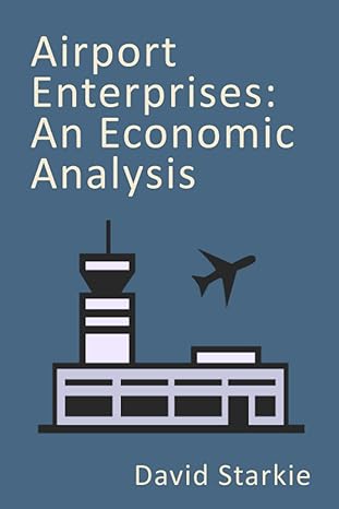 airport enterprises an economic analysis 1st edition david starkie 1739491807, 978-1739491802