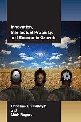 innovation intellectual property and economic growth 1st edition christine greenhalgh ,mark rogers