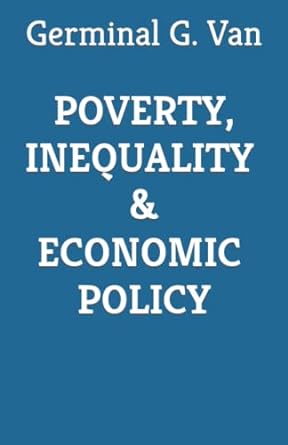 poverty inequality and economic policy 1st edition germinal g. van 979-8836510909