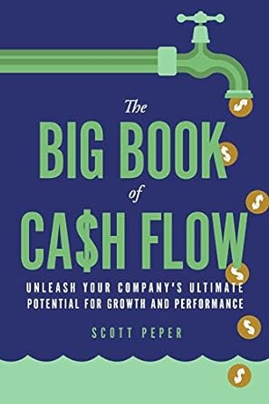 the big book of cash flow unleash your company s ultimate potential for growth and performance 1st edition
