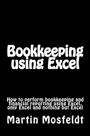 bookkeeping using excel how to perform bookkeeping and financial reporting using excel only excel and nothing