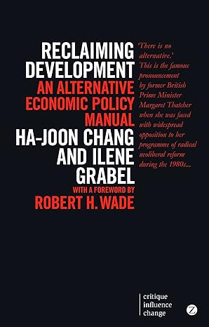 reclaiming development an alternative economic policy manual 2nd edition ha-joon chang ,ilene grabel ,pnina