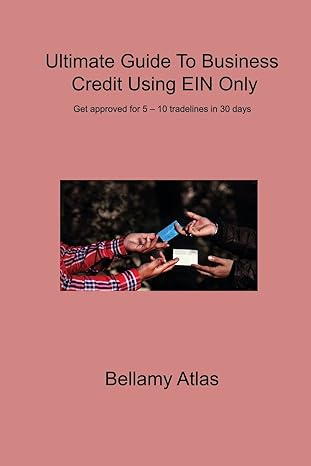 ultimate guide to business credit using ein only get approved for 5 10 tradelines in 30 days 1st edition