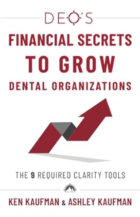 deo s financial secrets to grow dental organizations the 9 required clarity tools 1st edition ken kaufman,