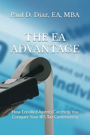 the ea advantage how enrolled agents can help you conquer your irs tax controversy 1st edition paul d diaz ea