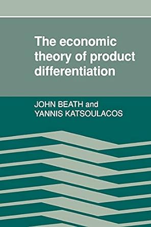 the economic theory of product differentiation 1st edition john beath ,yannis katsoulacos 0521335523,