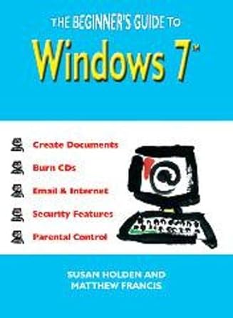 the beginners guide to windows 7 1st edition susan holden 1849531080, 978-1849531085