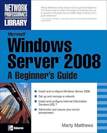 microsoft windows server 2008 a beginners guide 1st edition marty matthews 0072263512, 978-0072263510