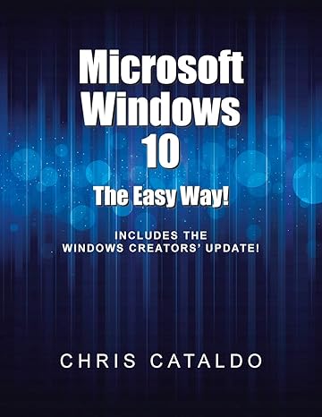 microsoft windows 10 the easy way 1st edition chris cataldo 1524699950, 978-1524699956